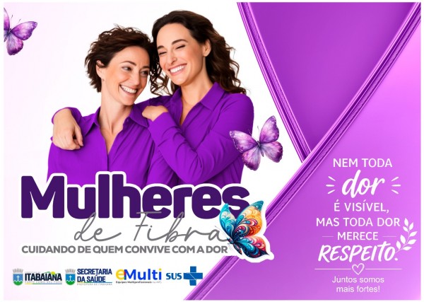 Mulheres de Fibra: Prefeitura de Itabaiana promove evento voltado às itabaianenses que convivem com a Fibromialgia. Inscrições estão abertas