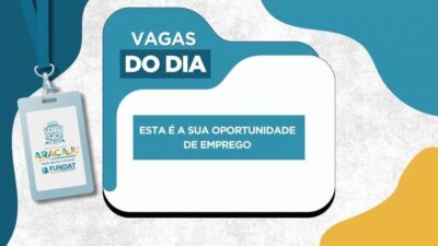 Fundat divulga vagas de emprego em Aracaju e Nossa Senhora do Socorro